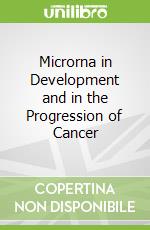 Microrna in Development and in the Progression of Cancer