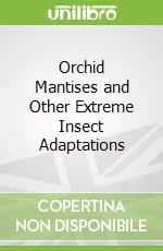 Orchid Mantises and Other Extreme Insect Adaptations