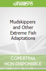 Mudskippers and Other Extreme Fish Adaptations