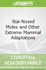 Star-Nosed Moles and Other Extreme Mammal Adaptations
