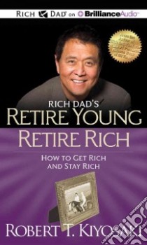 Rich Dad's Retire Young Retire Rich (CD Audiobook) libro in lingua di Kiyosaki Robert T., Wheeler Tim (NRT)