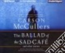 The Ballad of the Sad Café and Other Stories (CD Audiobook) libro in lingua di McCullers Carson, Ledoux David (NRT), Barrett Joe (NRT), Plummer Therese (NRT), Pariseau Kevin (NRT)