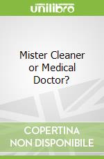 Mister Cleaner or Medical Doctor?