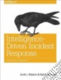 Intelligence-driven Incident Response libro in lingua di Roberts Scott J., Brown Rebekah
