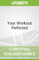 Your Workout Perfected