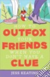 How to Outfox Your Friends When You Don't Have a Clue libro in lingua di Keating Jess