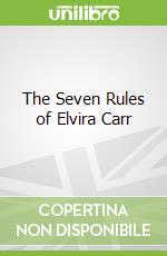 The Seven Rules of Elvira Carr