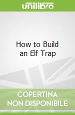 How to Build an Elf Trap