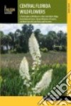 A Falcon Guide Central Florida Wildflowers libro str