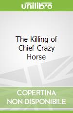 The Killing of Chief Crazy Horse