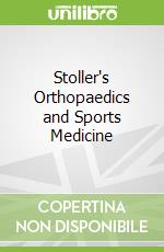 Stoller's Orthopaedics and Sports Medicine