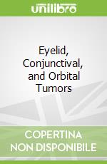 Eyelid, Conjunctival, and Orbital Tumors