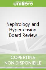 Nephrology and Hypertension Board Review