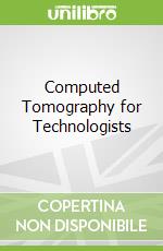 Computed Tomography for Technologists