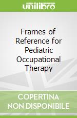 Frames of Reference for Pediatric Occupational Therapy