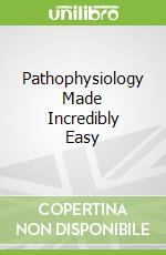 Pathophysiology Made Incredibly Easy