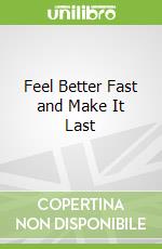 Feel Better Fast and Make It Last