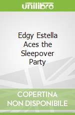 Edgy Estella Aces the Sleepover Party