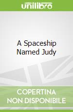 A Spaceship Named Judy