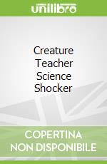 Creature Teacher Science Shocker