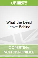 What the Dead Leave Behind libro str