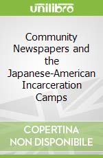 Community Newspapers and the Japanese-American Incarceration Camps