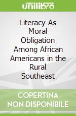 Literacy As Moral Obligation Among African Americans in the Rural Southeast libro str