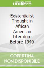 Existentialist Thought in African American Literature Before 1940 libro str