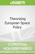 Theorizing European Space Policy
