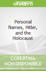Personal Names, Hitler, and the Holocaust libro in lingua di Nick I. M.