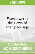 Eisenhower at the Dawn of the Space Age