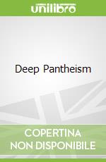 Deep Pantheism