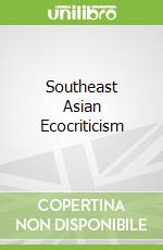Southeast Asian Ecocriticism libro in lingua di Ryan John Charles (EDT)