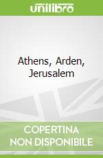 Athens, Arden, Jerusalem