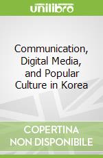 Communication, Digital Media, and Popular Culture in Korea