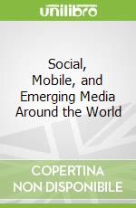 Social, Mobile, and Emerging Media Around the World