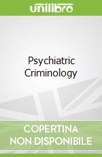 Psychiatric Criminology
