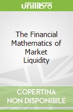 The Financial Mathematics of Market Liquidity