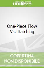 One-Piece Flow Vs. Batching