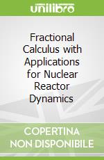 Fractional Calculus with Applications for Nuclear Reactor Dynamics