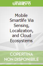 Mobile Smartlife Via Sensing, Localization, and Cloud Ecosystems