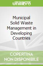 Municipal Solid Waste Management in Developing Countries