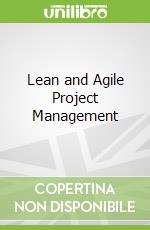 Lean and Agile Project Management