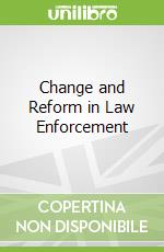 Change and Reform in Law Enforcement