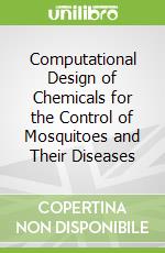 Computational Design of Chemicals for the Control of Mosquitoes and Their Diseases