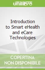 Introduction to Smart eHealth and eCare Technologies