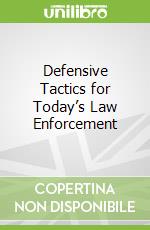 Defensive Tactics for Today’s Law Enforcement