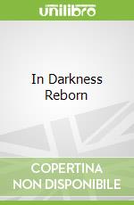In Darkness Reborn
