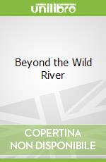 Beyond the Wild River