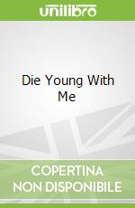 Die Young With Me